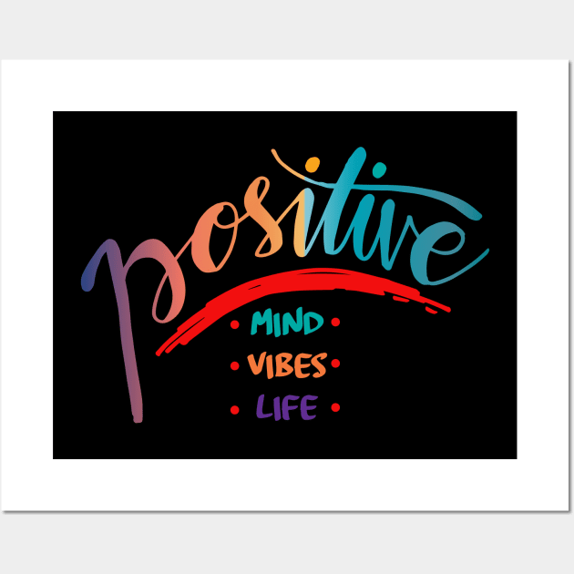 Positive mind, positive vibes, positive life. Motivational quote. Wall Art by Handini _Atmodiwiryo